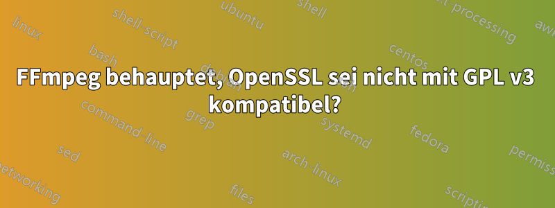 FFmpeg behauptet, OpenSSL sei nicht mit GPL v3 kompatibel?