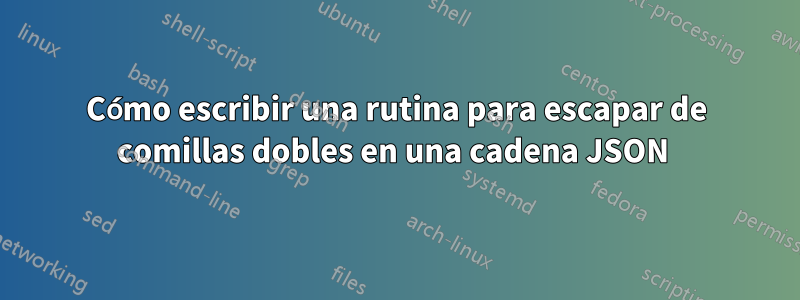 Cómo escribir una rutina para escapar de comillas dobles en una cadena JSON 