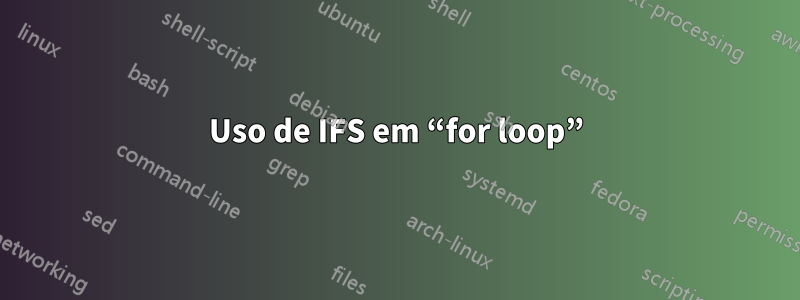 Uso de IFS em “for loop”