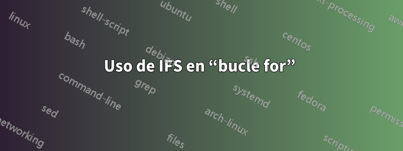 Uso de IFS en “bucle for”