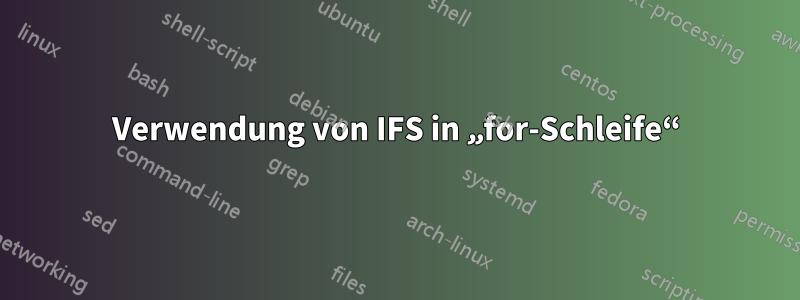 Verwendung von IFS in „for-Schleife“