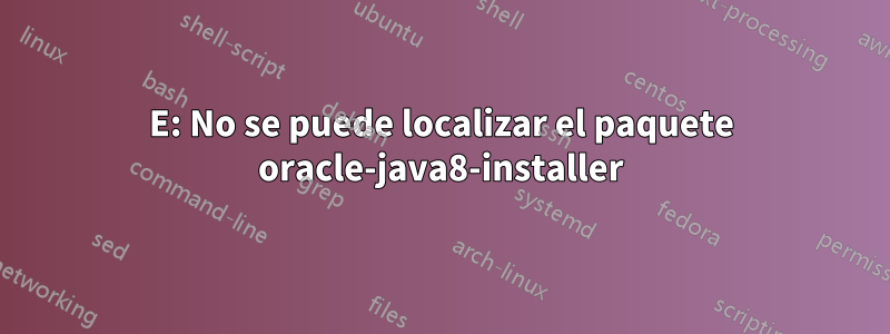 E: No se puede localizar el paquete oracle-java8-installer