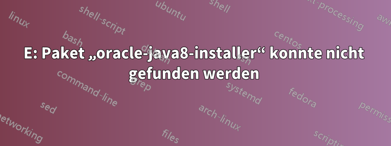 E: Paket „oracle-java8-installer“ konnte nicht gefunden werden