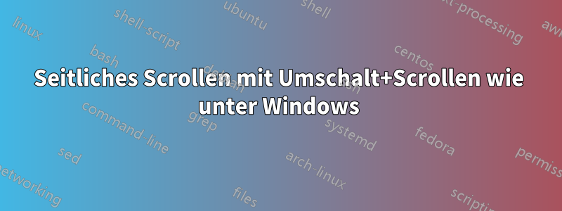 Seitliches Scrollen mit Umschalt+Scrollen wie unter Windows