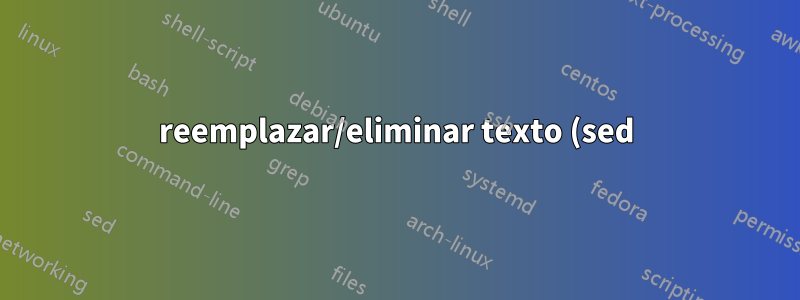 reemplazar/eliminar texto (sed) por un archivo