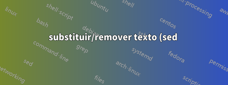 substituir/remover texto (sed) por um arquivo