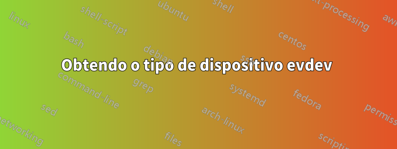 Obtendo o tipo de dispositivo evdev