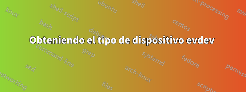 Obteniendo el tipo de dispositivo evdev