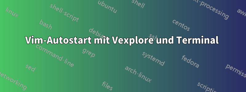 Vim-Autostart mit Vexplore und Terminal