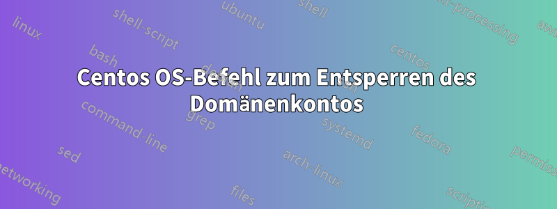 Centos OS-Befehl zum Entsperren des Domänenkontos