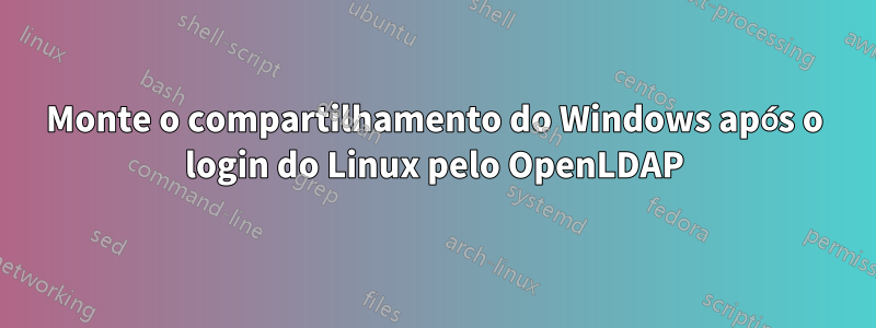 Monte o compartilhamento do Windows após o login do Linux pelo OpenLDAP