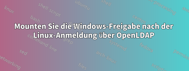 Mounten Sie die Windows-Freigabe nach der Linux-Anmeldung über OpenLDAP