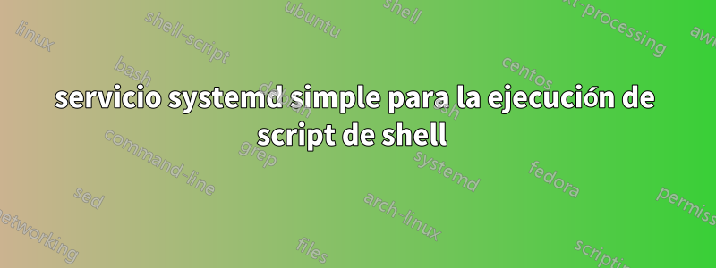 servicio systemd simple para la ejecución de script de shell 