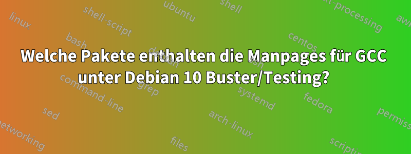 Welche Pakete enthalten die Manpages für GCC unter Debian 10 Buster/Testing?