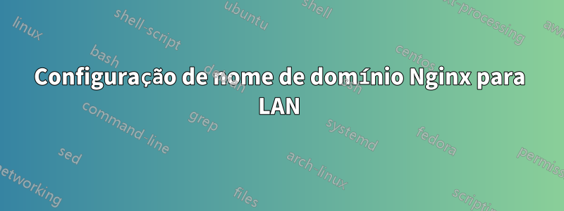 Configuração de nome de domínio Nginx para LAN