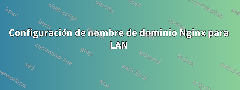 Configuración de nombre de dominio Nginx para LAN