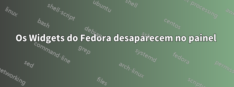 Os Widgets do Fedora desaparecem no painel