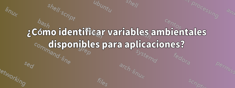 ¿Cómo identificar variables ambientales disponibles para aplicaciones?