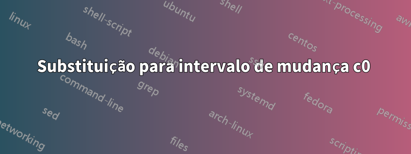 Substituição para intervalo de mudança c0