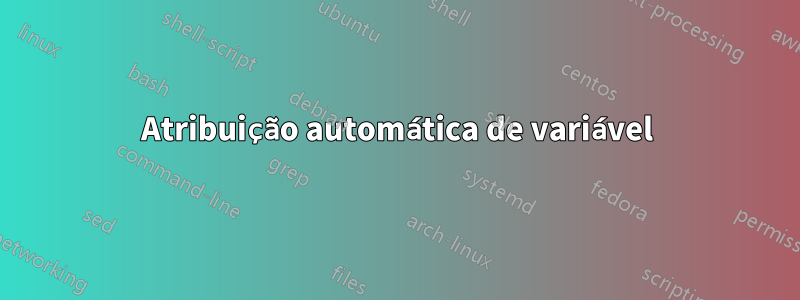 Atribuição automática de variável