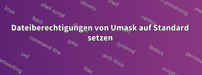 Dateiberechtigungen von Umask auf Standard setzen