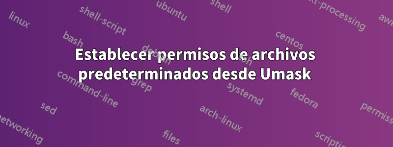 Establecer permisos de archivos predeterminados desde Umask