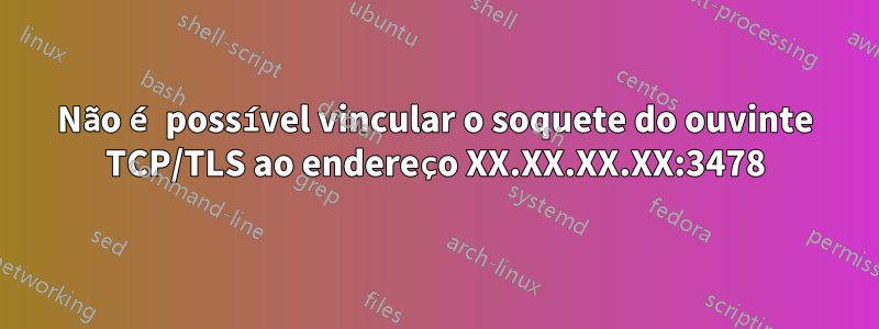 Não é possível vincular o soquete do ouvinte TCP/TLS ao endereço XX.XX.XX.XX:3478