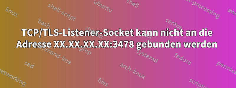 TCP/TLS-Listener-Socket kann nicht an die Adresse XX.XX.XX.XX:3478 gebunden werden