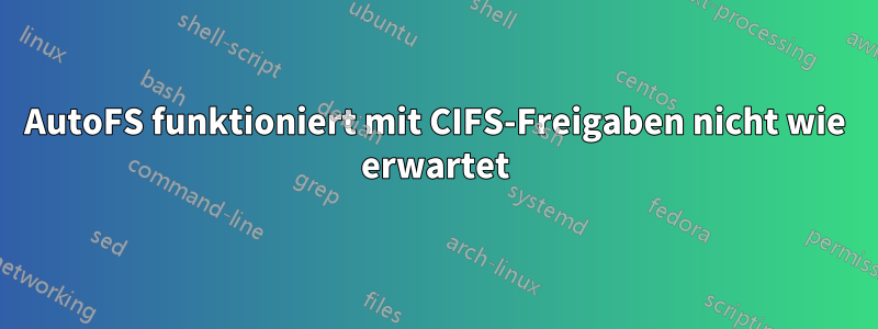 AutoFS funktioniert mit CIFS-Freigaben nicht wie erwartet