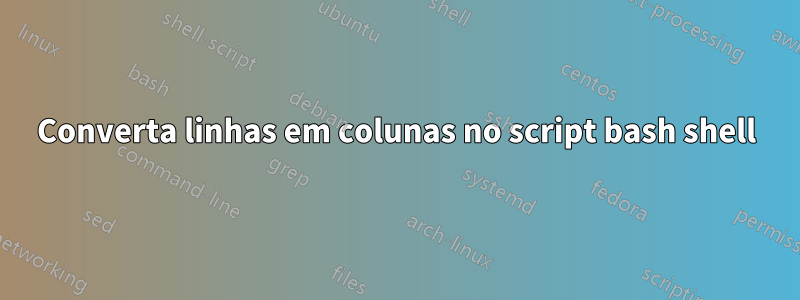 Converta linhas em colunas no script bash shell