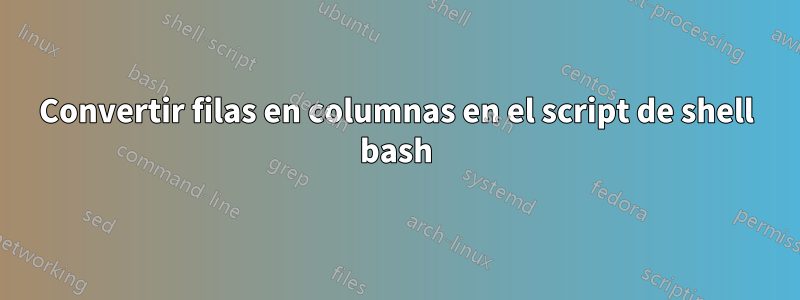 Convertir filas en columnas en el script de shell bash