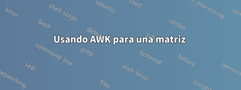 Usando AWK para una matriz