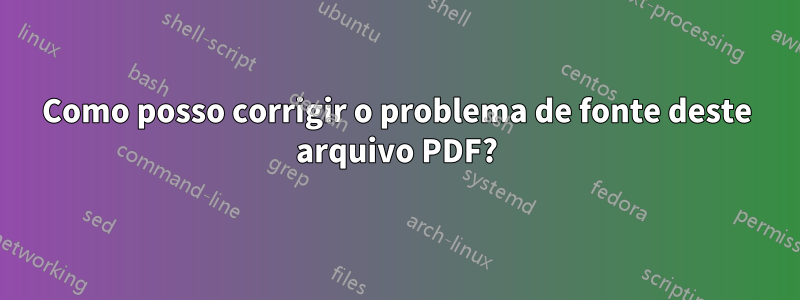 Como posso corrigir o problema de fonte deste arquivo PDF?