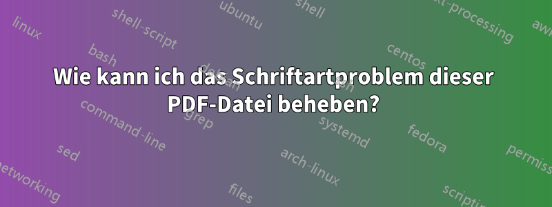 Wie kann ich das Schriftartproblem dieser PDF-Datei beheben?