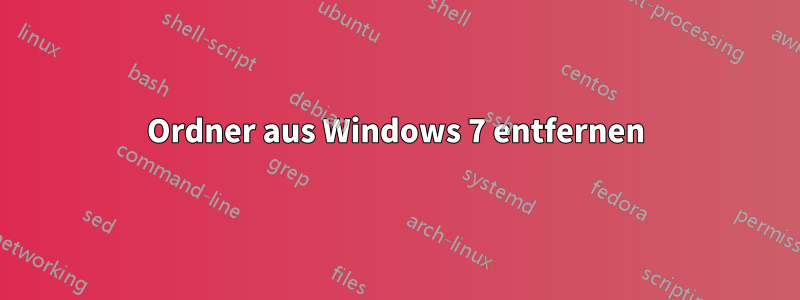 Ordner aus Windows 7 entfernen