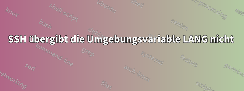 SSH übergibt die Umgebungsvariable LANG nicht
