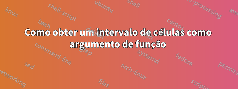 Como obter um intervalo de células como argumento de função