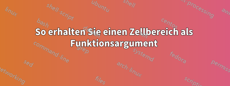 So erhalten Sie einen Zellbereich als Funktionsargument