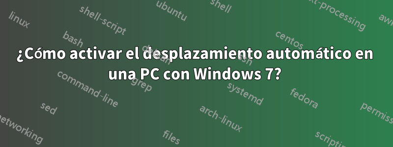 ¿Cómo activar el desplazamiento automático en una PC con Windows 7?