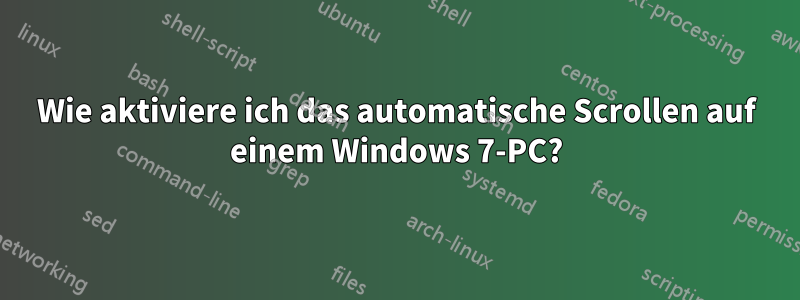 Wie aktiviere ich das automatische Scrollen auf einem Windows 7-PC?