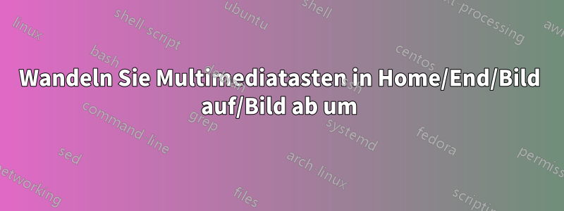 Wandeln Sie Multimediatasten in Home/End/Bild auf/Bild ab um