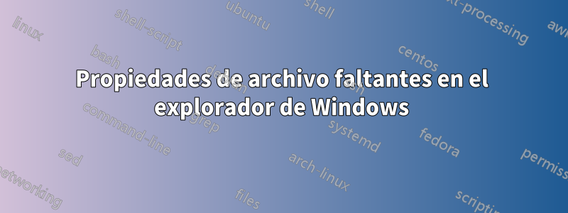 Propiedades de archivo faltantes en el explorador de Windows