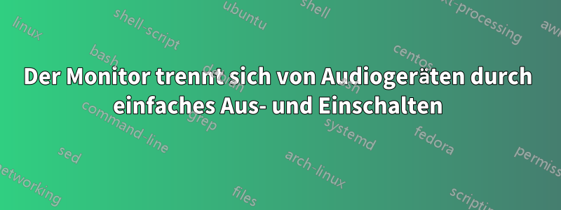 Der Monitor trennt sich von Audiogeräten durch einfaches Aus- und Einschalten