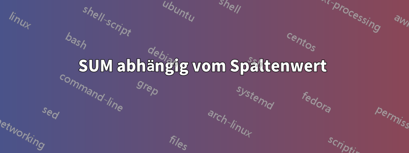 SUM abhängig vom Spaltenwert