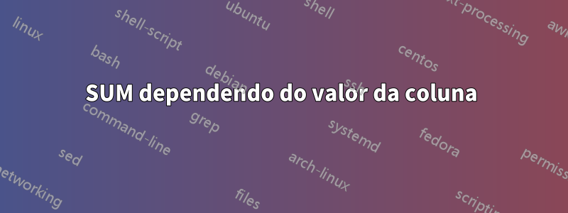 SUM dependendo do valor da coluna