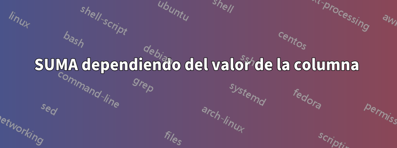 SUMA dependiendo del valor de la columna