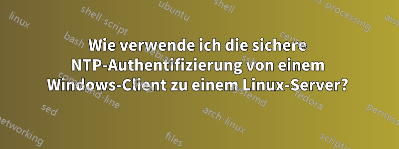 Wie verwende ich die sichere NTP-Authentifizierung von einem Windows-Client zu einem Linux-Server?