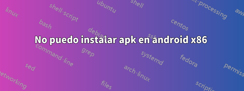 No puedo instalar apk en android x86
