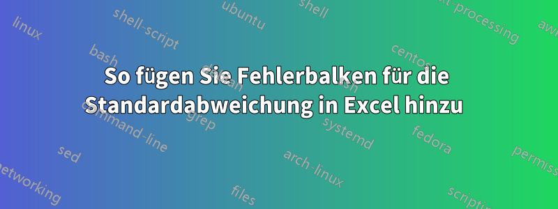So fügen Sie Fehlerbalken für die Standardabweichung in Excel hinzu