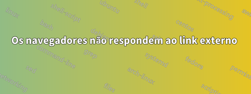 Os navegadores não respondem ao link externo